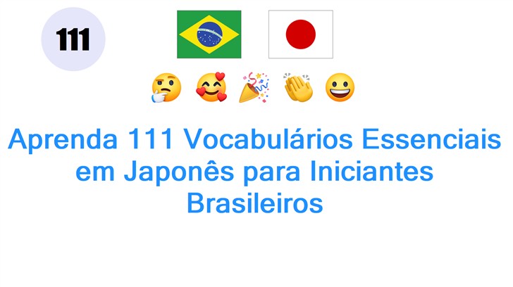Aprenda 111 Vocabulários Essenciais em Japonês para Iniciantes Brasileiros Aprenda 111 Vocabulários Essenciais em Japonês para Iniciantes Brasileiros